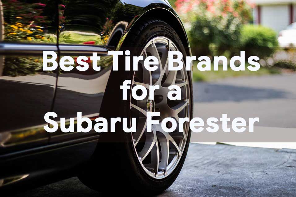You are currently viewing Best Tire Brands for a Subaru Forester